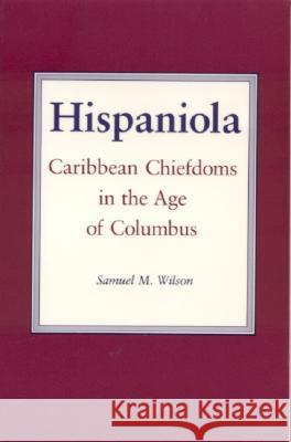Hispaniola: Caribbean Chiefdoms in the Age of Columbus Wilson, Samuel M. 9780817304621 The University of Alabama Press - książka