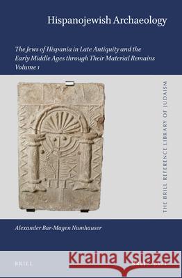 Hispanojewish Archaeology (2 Vols.): The Jews of Hispania in Late Antiquity and the Early Middle Ages Through Their Material Remains Alexander Bar-Mage 9789004419919 Brill - książka