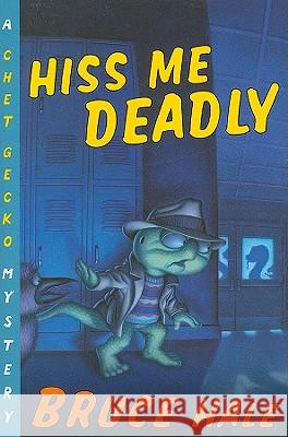 Hiss Me Deadly: A Chet Gecko Mystery Bruce Hale 9780152064242 Houghton Mifflin Company - książka