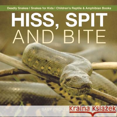 Hiss, Spit and Bite - Deadly Snakes Snakes for Kids Children's Reptile & Amphibian Books Baby Professor 9781541917200 Baby Professor - książka