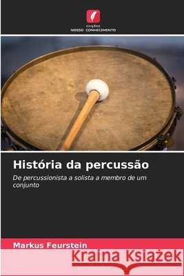Hist?ria da percuss?o Markus Feurstein 9786209854743 Edicoes Nosso Conhecimento - książka