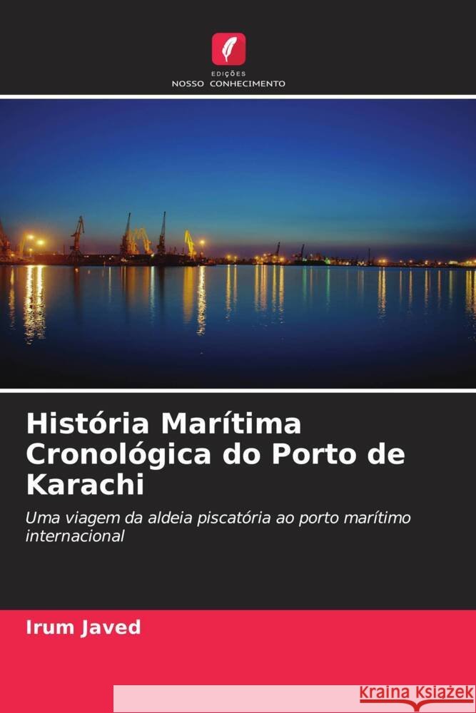 Hist?ria Mar?tima Cronol?gica do Porto de Karachi Irum Javed 9786208274412 Edicoes Nosso Conhecimento - książka
