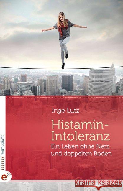 Histamin-Intoleranz : Ein Leben ohne Netz und doppelten Boden Lutz, Inge 9783943362275 Neufeld Verlag - książka