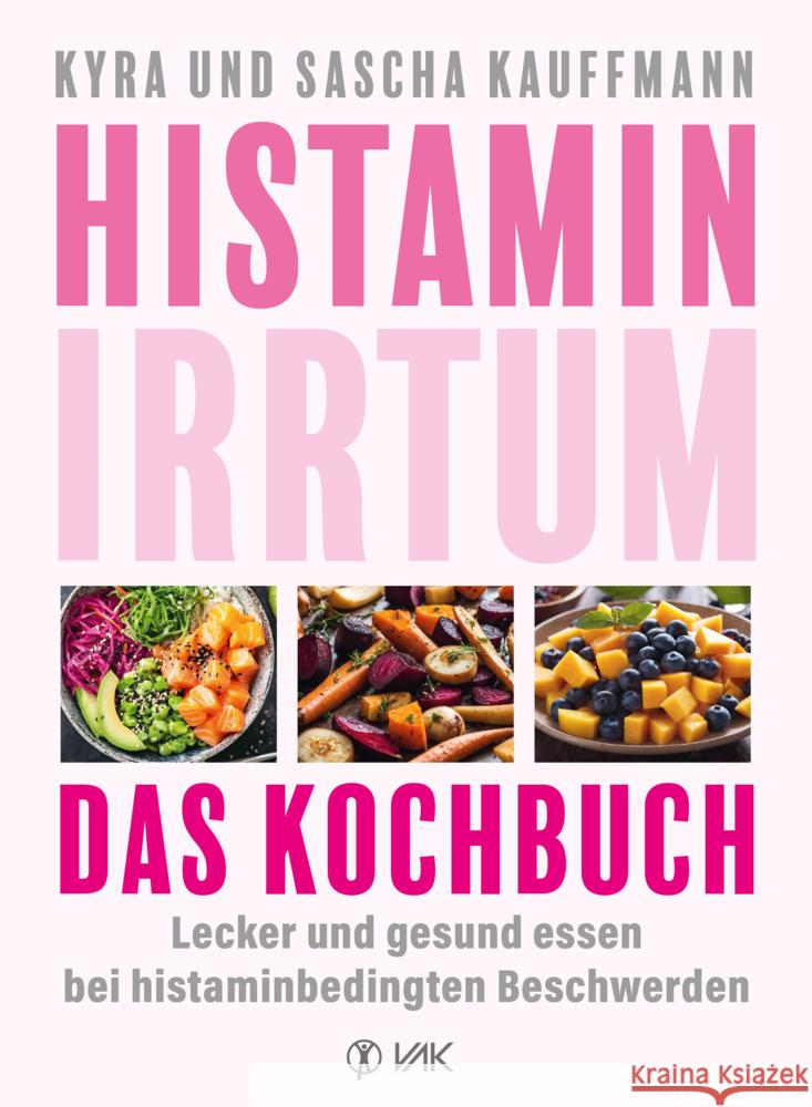 Histamin-Irrtum - Das Kochbuch Kauffmann, Kyra, Kauffmann, Sascha 9783867312943 VAK-Verlag - książka