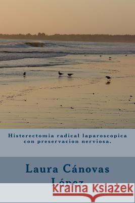 Histerectomia radical laparoscopica con preservacion nerviosa.: Ginecología. Rodriguez Hernandez, Jose Ramon 9781534939899 Createspace Independent Publishing Platform - książka