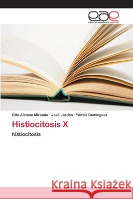 Histiocitosis X Alemán Miranda, Otto 9786202253734 Editorial Académica Española - książka