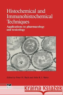 Histochemical and Immunohistochemical Techniques: Applications to Pharmacology and Toxicology Bach, Peter H. 9789401053709 Springer - książka