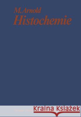 Histochemie: Einführung in Grundlagen Und Prinzipien Der Methoden Arnold, Michael 9783642496394 Springer - książka