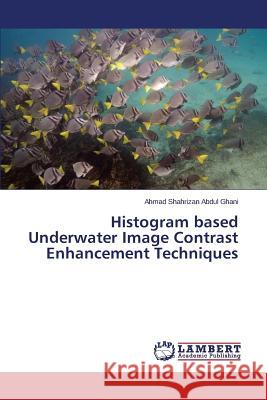 Histogram based Underwater Image Contrast Enhancement Techniques Abdul Ghani Ahmad Shahrizan 9783659769139 LAP Lambert Academic Publishing - książka