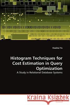 Histogram Techniques for Cost Estimation in Query Optimization Xiaohui Yu 9783639379068 VDM Verlag - książka