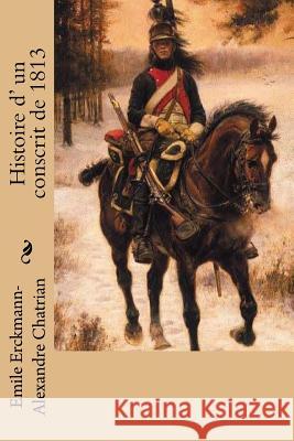 Histoire d' un conscrit de 1813 Chatrian, Alexandre 9781519530523 Createspace - książka