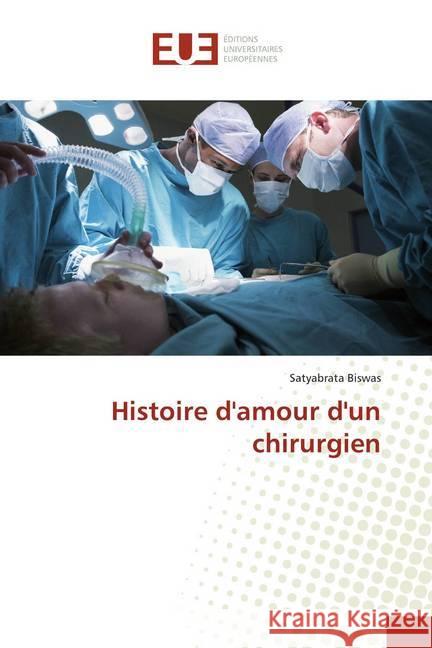 Histoire d'amour d'un chirurgien Biswas, Satyabrata 9786139545209 Éditions universitaires européennes - książka