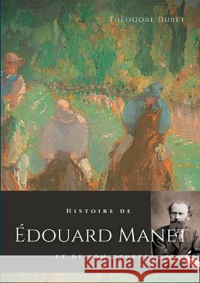 Histoire de Édouard Manet et de son oeuvre Duret, Théodore 9782322273461 Books on Demand - książka