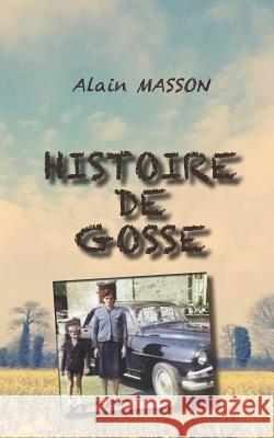 Histoire de Gosse Alain Masson 9781796754414 Independently Published - książka