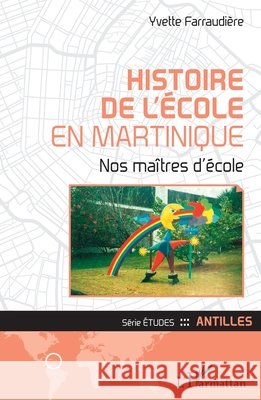 Histoire de l'école en Martinique: Nos maîtres d'école Farraudiere Yvette 9782343213064 Editions L'Harmattan - książka