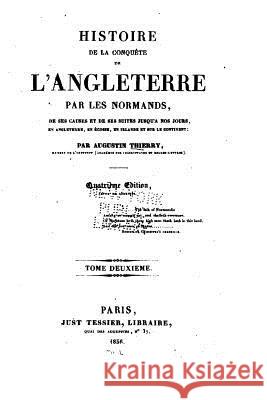 Histoire de la conquête de l'Angleterre par les Normands - Tome Deuxième Thierry, Augustin 9781517005627 Createspace - książka