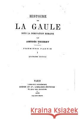 Histoire de la Gaule sous la domination romaine Thierry, Amedee 9781516871018 Createspace - książka