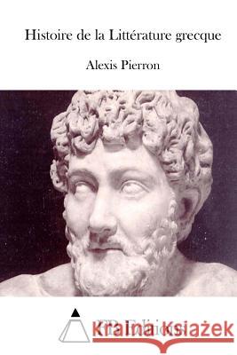 Histoire de la Littérature Grecque Pierron, Alexis 9781514894071 Createspace - książka