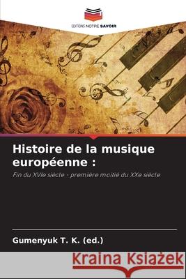 Histoire de la musique européenne : (ed.), Gumen_uk T. K. 9786208788827 Editions Notre Savoir - książka