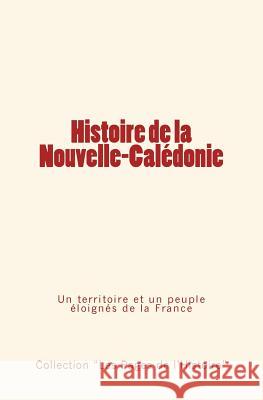 Histoire de la Nouvelle-Calédonie: Un territoire et un peuple éloignés de la France Collection 