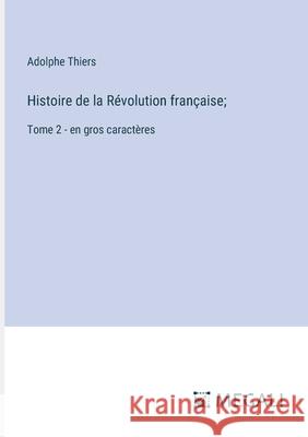 Histoire de la R?volution fran?aise;: Tome 2 - en gros caract?res Adolphe Thiers 9783387333633 Megali Verlag - książka