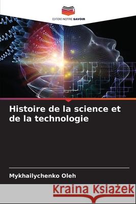 Histoire de la science et de la technologie Oleh, Mykhailychenko 9786207644483 Editions Notre Savoir - książka