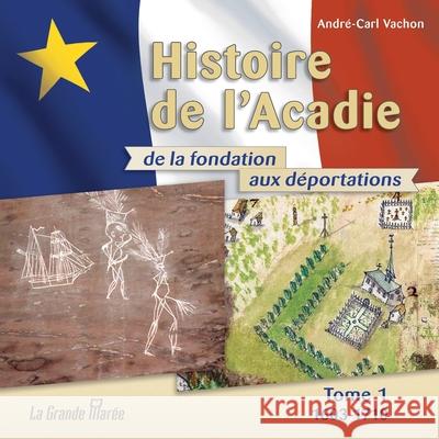 Histoire de l'Acadie - Tome 1: 1603-1710: De la fondation aux déportations André-Carl Vachon 9782349723765 La Grande Maree - książka