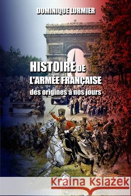 Histoire de l'armée française: des origines à nos jours Dominique Lormier 9781913057817 Le Retour Aux Sources - książka