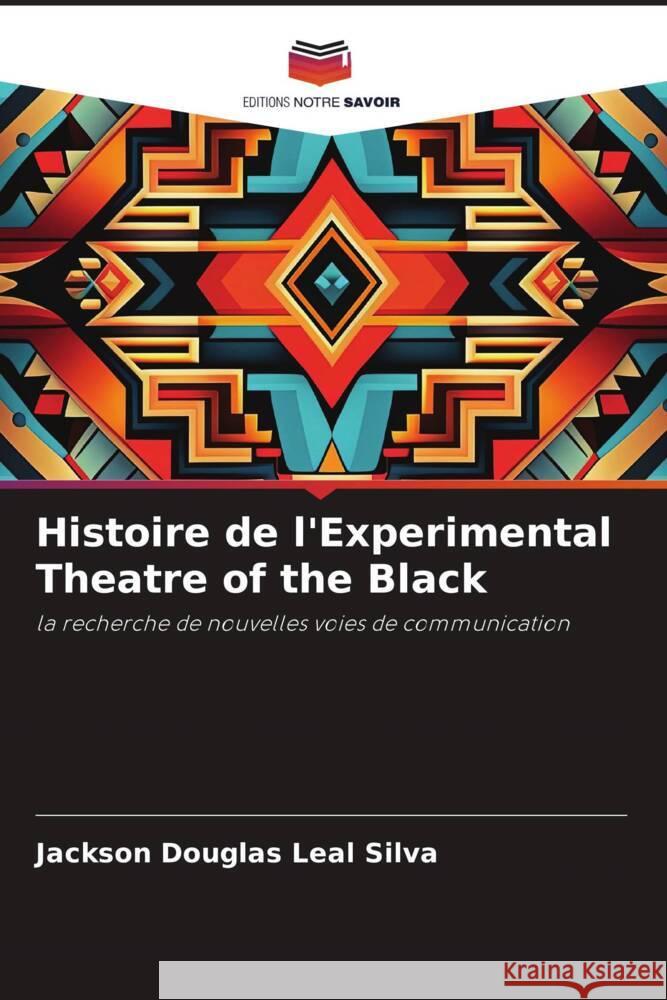 Histoire de l'Experimental Theatre of the Black Leal Silva, Jackson Douglas 9786206479406 Editions Notre Savoir - książka