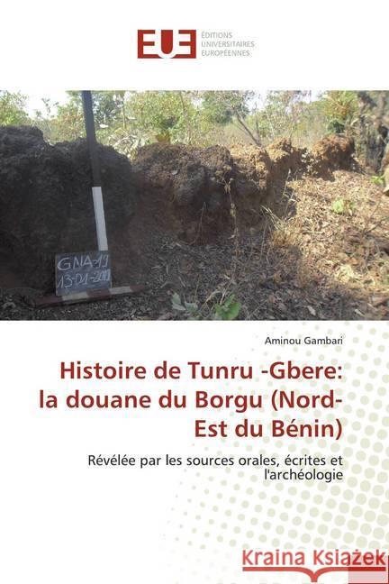 Histoire de Tunru -Gbere: la douane du Borgu (Nord-Est du Bénin) : Révélée par les sources orales, écrites et l'archéologie Gambari, Aminou 9786139515998 Éditions universitaires européennes - książka