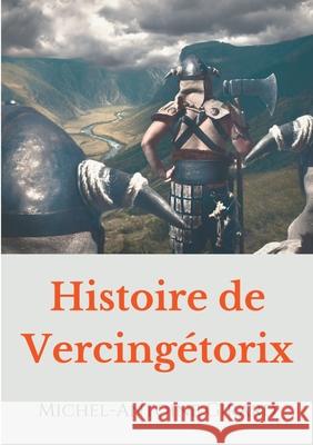 Histoire de Vercingétorix: vérités et légendes sur la figure d'un héros national Michel-Antoine Girard 9782322242450 Books on Demand - książka