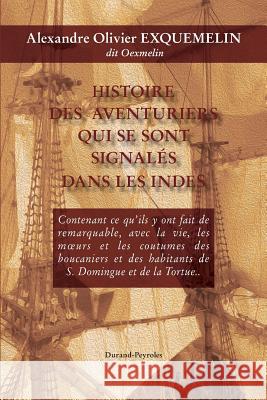 Histoire des aventuriers qui se sont signales dans les Indes - Histoire de la fl Alexandre Olivier Oexmelin, Patrick Durand-Peyroles, Patrick Durand-Peyroles 9782366880700 Durand-Peyroles - książka