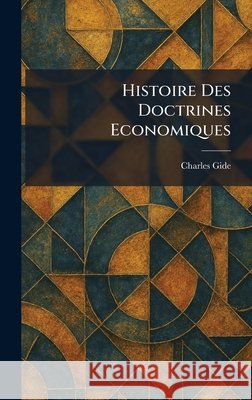 Histoire des Doctrines economiques Gide, Charles 9781025708300 Tradd Street Press - książka