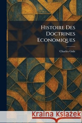Histoire des Doctrines economiques Gide, Charles 9781025710365 Tradd Street Press - książka