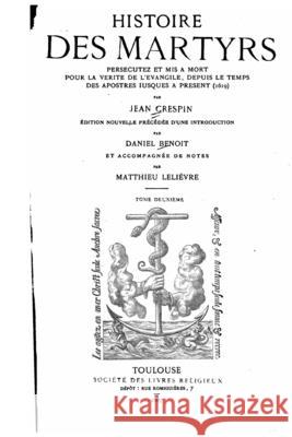 Histoire des martyres, persecutez et mis a mort pour le vérité de l'evangile Crespin, Jean 9781534620476 Createspace Independent Publishing Platform - książka