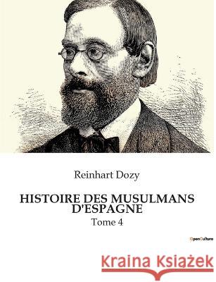 Histoire Des Musulmans d'Espagne: Tome 4 Reinhart Dozy   9791041932108 Culturea - książka