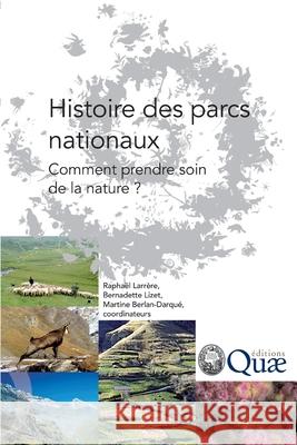 Histoire des parcs nationaux: Comment prendre soin de la nature ? Raphael Larrre Bernadette Lizet Martine Berlan-Darqu 9782759201815 Editions Quae Gie - książka