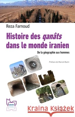 Histoire des qan?ts dans le monde iranien: De la g?ographie aux hommes Reza Farnoud Marcel Bazin 9782336466392 Editions L'Harmattan - książka