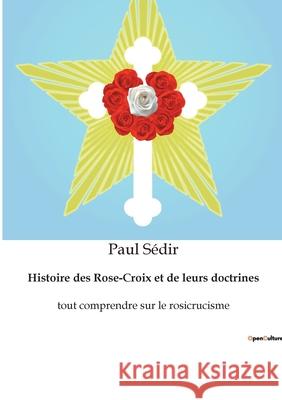 Histoire des Rose-Croix et de leurs doctrines: tout comprendre sur le rosicrucisme S 9782382740200 Culturea - książka