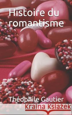 Histoire du romantisme Theophile Gautier 9781670613547 Independently Published - książka
