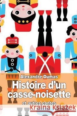 Histoire d'un casse-noisette: et autres contes Dumas, Alexandre 9781505629903 Createspace - książka