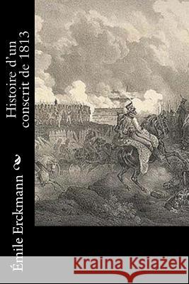 Histoire d'un conscrit de 1813 Chatrian, Alexandre 9781530523870 Createspace Independent Publishing Platform - książka
