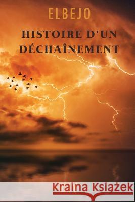 Histoire d'Un Dechainement Elbejo 9781542944649 Createspace Independent Publishing Platform - książka