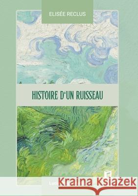 Histoire d'un ruisseau Elis?e Reclus 9783691046632 Lucid Page Media - książka