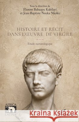 Histoire et r?cit dans l'oeuvre de Virgile: Etude narratologique Florent Babaapu Kabilayi Jean-Baptiste Nsuka Nkoko 9782336616940 Editions L'Harmattan - książka