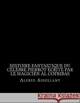 Histoire fantastique du célèbre Pierrot ècrite par le magicien al cofribas La Cruz, Jhon 9781530751600 Createspace Independent Publishing Platform - książka