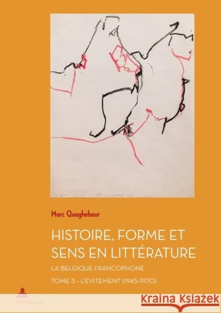 Histoire, Forme Et Sens En Littérature: La Belgique Francophone - Tome 3: l'Évitement (1945-1970) Quaghebeur, Marc 9782875747273 P.I.E-Peter Lang S.A., Editions Scientifiques - książka