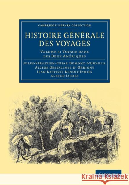 Histoire Generale Des Voyages Par Dumont D'Urville, D'Orbigny, Eyries Et A. Jacobs - Volume 3 Dumont d'Urville, Jules-Sébastien-César 9781108039116 Cambridge University Press - książka