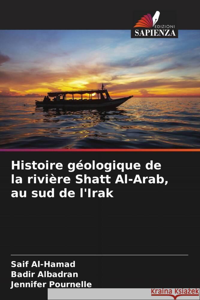 Histoire g?ologique de la rivi?re Shatt Al-Arab, au sud de l'Irak Saif Al-Hamad Badir Albadran Jennifer Pournelle 9786207290765 Edizioni Sapienza - książka