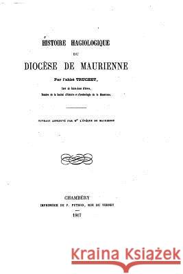 Histoire hagiologique du diocèse de Maurienne Abbe Truchet 9781523354443 Createspace Independent Publishing Platform - książka